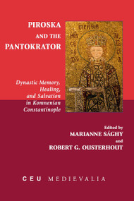 Piroska and the Pantokrator (Dynastic Memory, Healing and Salvation in Komnenian Constantinople) by Marianne Sághy, Robert G. Ousterhout, 9789633862957