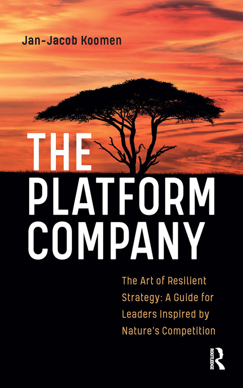 The Platform Company (The Art of Resilient Strategy: A Guide for Leaders Inspired by Nature's Competition) - 9789048559671 by Jan-Jacob Koomen, 9789048559671
