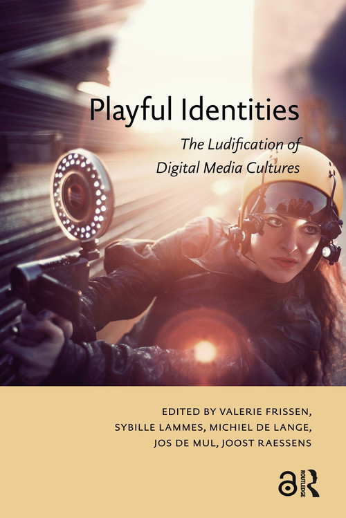 Playful Identities (The Ludification of Digital Media Cultures) by Michiel de Lange, Joost Raessens, Jos de Mul, Sybille Lammes, Valerie Frissen, 9789089646392
