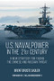 U.S. Naval Power in the 21st Century (A New Strategy for Facing the Chinese and Russian Threat) by Brent D Sadler, 9798892410359