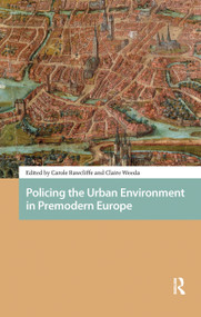 Policing the Urban Environment in Premodern Europe by Carole Rawcliffe, Claire Weeda, 9781041184355