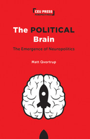 The Political Brain (The Emergence of Neuropolitics) by Mark Qvortrup, 9789633866597