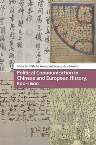 Political Communication in Chinese and European History, 800-1600 by Hilde De Weerdt, Franz-Julius Morche, 9781041184379