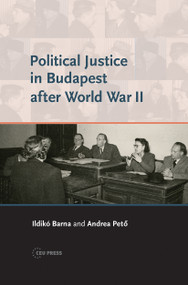Political Justice in Budapest after World War II by Andrea Peto, Ildikó Barna, 9786155225987