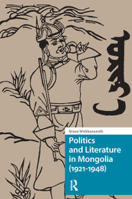 Politics and Literature in Mongolia (1921-1948) by Simon Wickhamsmith, 9781041184409