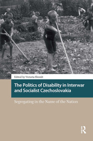 The Politics of Disability in Interwar and Socialist Czechoslovakia (Segregating in the Name of the Nation) by Victoria Shmidt, 9781041188742