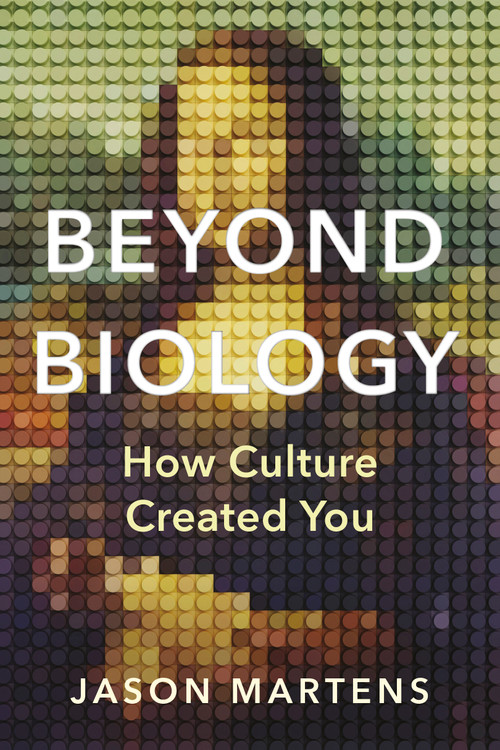 Beyond Biology (How Culture Created You) by Jason Martens, 9781459756939