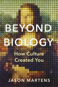 Beyond Biology (How Culture Created You) by Jason Martens, 9781459756939