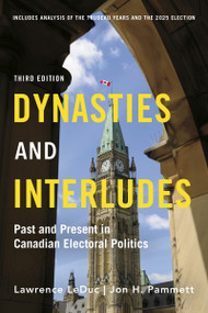 Dynasties and Interludes (Past and Present in Canadian Electoral Politics) - 9781459756717 by Lawrence LeDuc, Jon H. Pammett