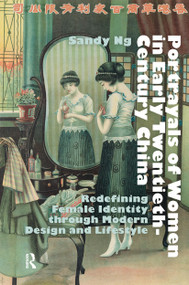Portrayals of Women in Early Twentieth-Century China (Redefining Female Identity through Modern Design and Lifestyle) by Sandy Ng, 9781041184539