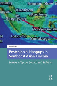Postcolonial Hangups in Southeast Asian Cinema (Poetics of Space, Sound, and Stability) by Gerald Sim, 9781041184560