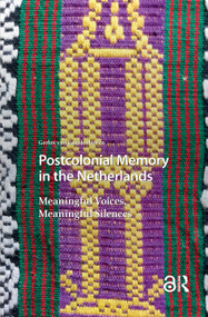 Postcolonial Memory in the Netherlands (Meaningful Voices, Meaningful Silences) by Gerlov van Engelenhoven, 9781041184577