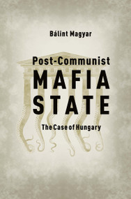 Post-Communist Mafia State (The Case of Hungary) by Bálint Magyar, 9786155513541