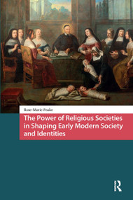 The Power of Religious Societies in Shaping Early Modern Society and Identities by Rose-Marie Peake, 9781041188841
