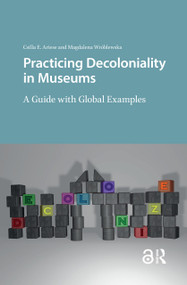 Practicing Decoloniality in Museums (A Guide with Global Examples) by Csilla Ariese, Magdalena Wróblewska, 9789463726962