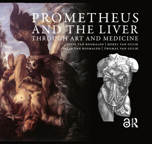 Prometheus and the Liver through Art and Medicine by Julia van Rosmalen, Merel Gulik, Belle van Rosmalen, Thomas van Gulik, 9789463723091
