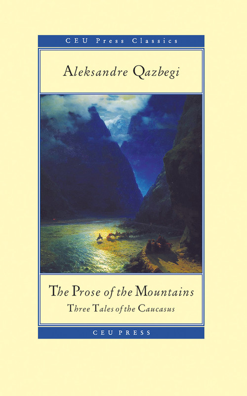 The Prose of the Mountains (Three Tales of the Caucasus) by Aleksandre Qazbegi, Rebecca Gould, 9786155053528