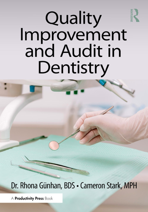 Quality Improvement and Audit in Dentistry by Rhona Günhan, Cameron Stark, 9781032797236