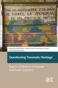 Questioning Traumatic Heritage (Spaces of Memory in Europe and South America) by Ihab Saloul, Patrizia Violi, Anna Lorusso, Cristina Demaria, 9781041184843