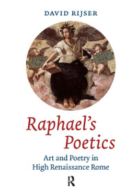 Raphael's Poetics (Art and Poetry in High Renaissance Rome) by David Rijser, 9789089643421
