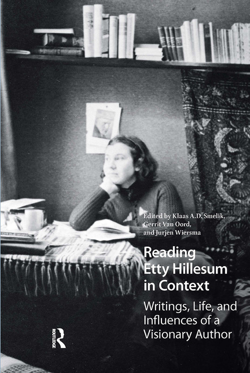 Reading Etty Hillesum in Context (Writings, Life, and Influences of a Visionary Author) by Klaas A.D. Smelik, Gerrit Van Oord, Jurjen Wiersma, 9781041184874