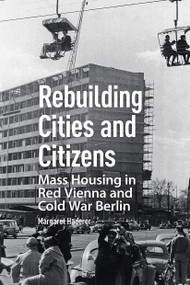 Rebuilding Cities and Citizens (Mass Housing in Red Vienna and Cold War Berlin) by Margaret Haderer, 9781041184935