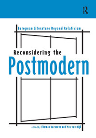 Reconsidering the Postmodern (European Literature Beyond Relativism) by Thomas Vaessens, Yra van Dijk, 9789089643698