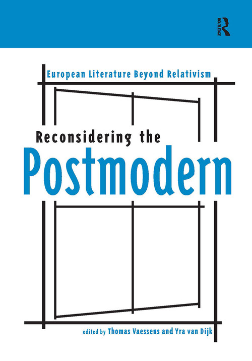 Reconsidering the Postmodern (European Literature Beyond Relativism) by Thomas Vaessens, Yra van Dijk, 9789089643698