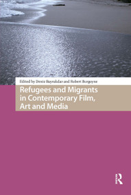 Refugees and Migrants in Contemporary Film, Art and Media by Deniz Bayrakdar, Robert Burgoyne, 9781041185031