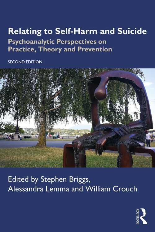 Relating to Self-Harm and Suicide (Psychoanalytic Perspectives on Practice, Theory and Prevention) by Stephen Briggs, Alessandra Lemma, William Crouch, 9781041021742
