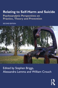 Relating to Self-Harm and Suicide (Psychoanalytic Perspectives on Practice, Theory and Prevention) by Stephen Briggs, Alessandra Lemma, William Crouch, 9781041021742