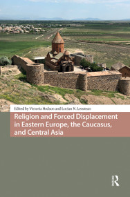 Religion and Forced Displacement in Eastern Europe, the Caucasus, and Central Asia by Victoria Hudson, Lucian N. Leustean, 9781041185093