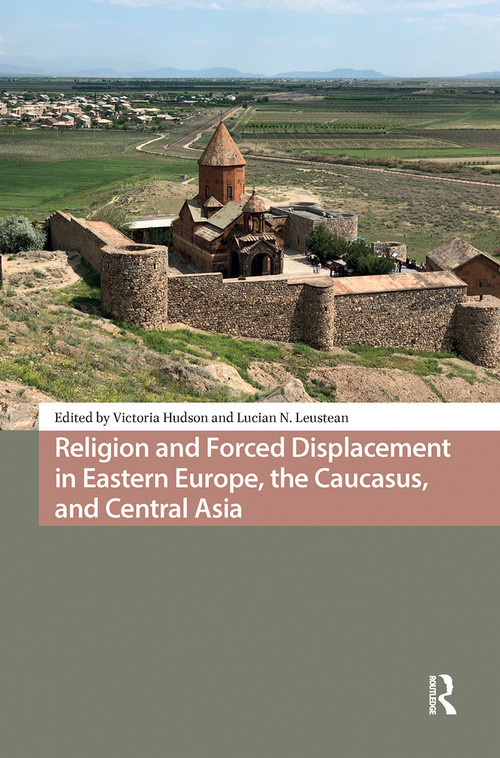 Religion and Forced Displacement in Eastern Europe, the Caucasus, and Central Asia by Victoria Hudson, Lucian N. Leustean, 9781041185093