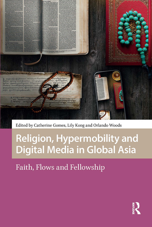 Religion, Hypermobility and Digital Media in Global Asia (Faith, Flows and Fellowship) by Catherine Gomes, Lily Kong, Orlando Woods, 9781041185147