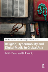 Religion, Hypermobility and Digital Media in Global Asia (Faith, Flows and Fellowship) by Catherine Gomes, Lily Kong, Orlando Woods, 9781041185147
