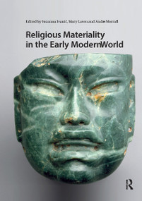 Religious Materiality in the Early Modern World by Suzanna Ivanic, Mary Laven, Andrew Morrall, 9781041185208