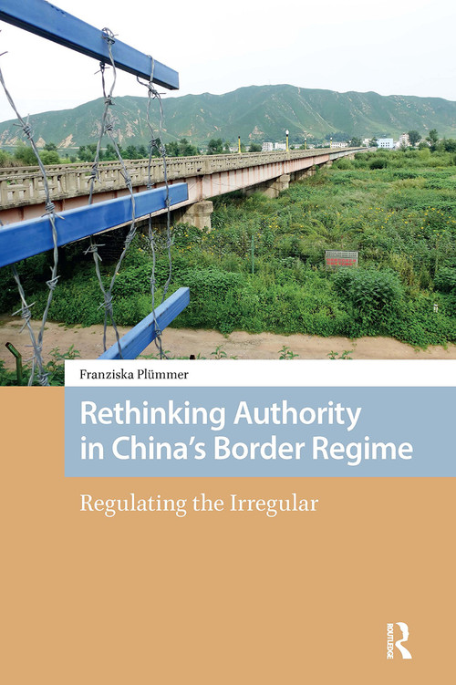 Rethinking Authority in China's Border Regime (Regulating the Irregular) by Franziska Plümmer, 9781041185444