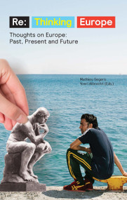 Re:Thinking Europe (Thoughts on Europe: Past, Present and Future) by Yoeri Albrecht, Mathieu Segers, 9789462983151