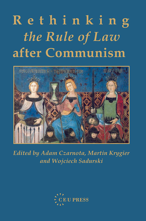 Rethinking the Rule of Law after Communism by Martin Krygier, Adam Czarnota, Wojciech Sadurski, 9789637326226