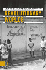 Revolutionary Worlds (Local Perspectives and Dynamics during the Indonesian Independence War, 1945-1949) by Bambang Purwanto, Roel Frakking, Abdul Wahid, Gerry Klinken, Martijn Eickhoff, 9789463727587