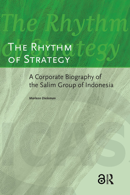 The Rhythm of Strategy (A Corporate Biography of the Salim Group of Indonesia) by Marleen Dieleman, 9789053560334