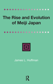 The Rise and Evolution of Meiji Japan by James Huffmann, 9781041189008