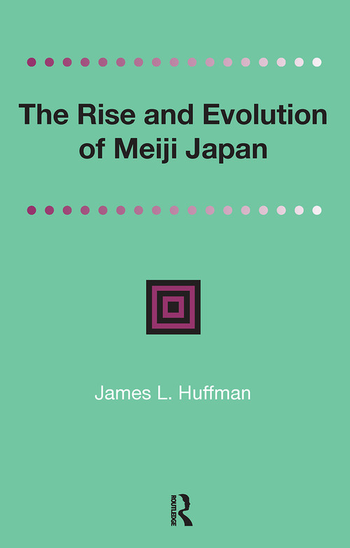 The Rise and Evolution of Meiji Japan by James Huffmann, 9781041189008