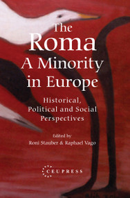 The Roma - A Minority in Europe (Historical, Political and Social Perspectives) by Roni Stauber, Raphael Vago, 9789633867600