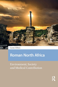 Roman North Africa (Environment, Society and Medical Contribution) by Louise Cilliers, 9781041185628