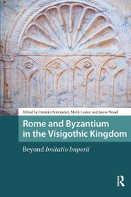 Rome and Byzantium in the Visigothic Kingdom (Beyond Imitatio Imperii) by Damián Fernández, Molly Lester, Jamie Wood, 9781041185642