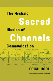 Sacred Channels (The Archaic Illusion of Communication) by Erich Hörl, 9789089647702