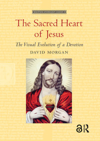 The Sacred Heart of Jesus (The Visual Evolution of a Devotion) by David Morgan, 9789089640192