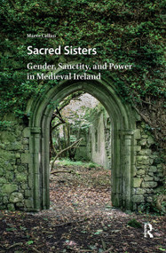 Sacred Sisters (Gender, Sanctity, and Power in Medieval Ireland) by Maeve Callan, 9781041185680