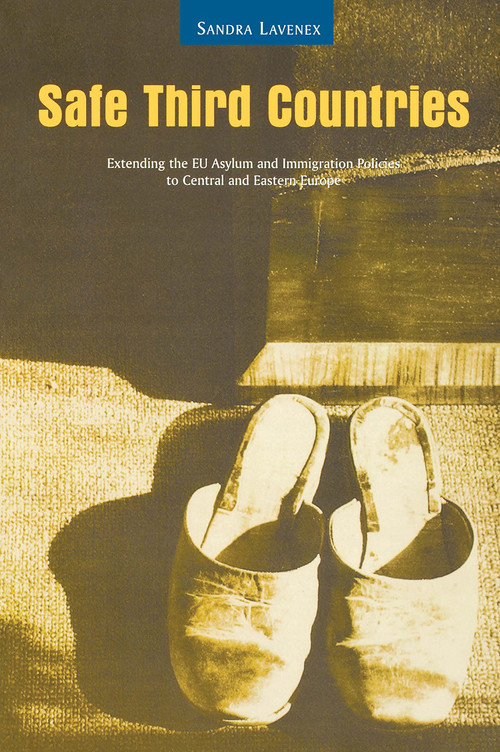 Safe Third Countries (Extending the EU Asylum and Immigration Policies to Central and Eastern Europe) by Sandra Lavenex, 9789639116443